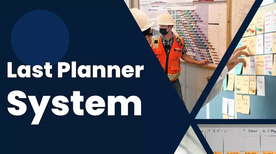 Last Planner System: Optimizando los Proyectos de Construcción